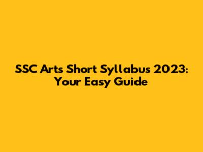 SSC Arts Short Syllabus 2023: Your Easy Guide