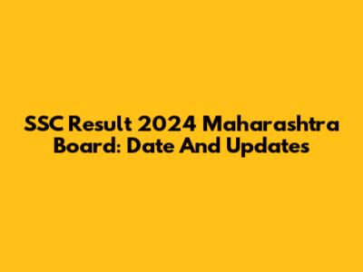 SSC Result 2024 Maharashtra Board: Date And Updates