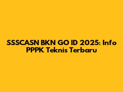 SSSCASN BKN GO ID 2025: Info PPPK Teknis Terbaru