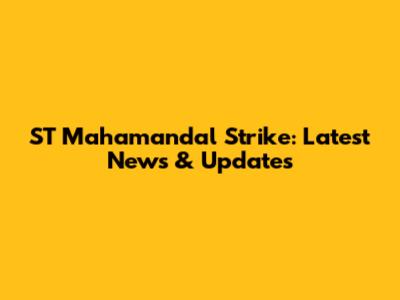 ST Mahamandal Strike: Latest News & Updates