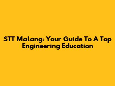 STT Malang: Your Guide To A Top Engineering Education
