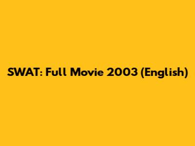SWAT: Full Movie 2003 (English)
