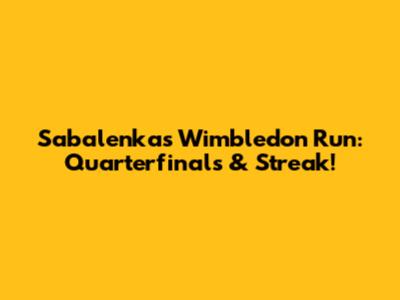 Sabalenka's Wimbledon Run: Quarterfinals & Streak!