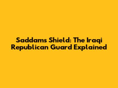 Saddam's Shield: The Iraqi Republican Guard Explained
