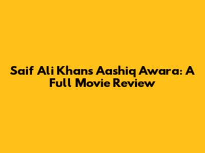 Saif Ali Khan's 'Aashiq Awara': A Full Movie Review