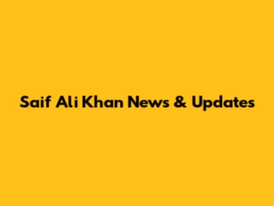 Saif Ali Khan News & Updates
