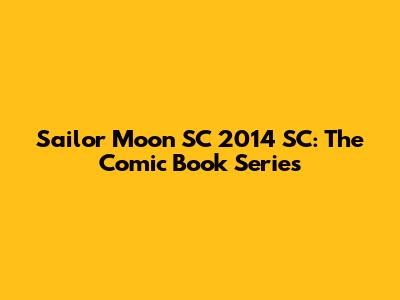 Sailor Moon SC 2014 SC: The Comic Book Series