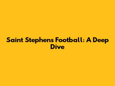 Saint Stephen's Football: A Deep Dive