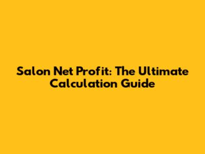 Salon Net Profit: The Ultimate Calculation Guide