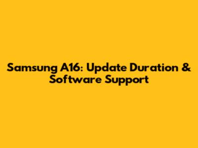 Samsung A16: Update Duration & Software Support