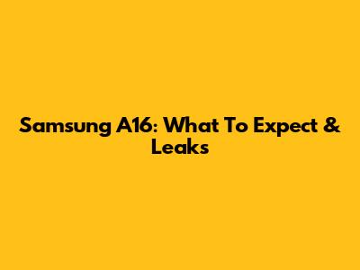 Samsung A16: What To Expect & Leaks
