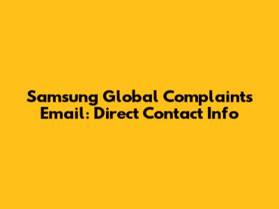 Samsung Global Complaints Email: Direct Contact Info