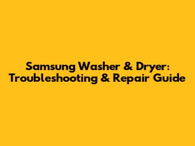 Samsung Washer & Dryer: Troubleshooting & Repair Guide