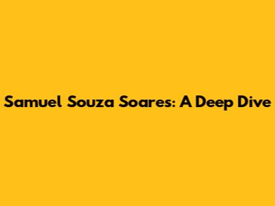 Samuel Souza Soares: A Deep Dive