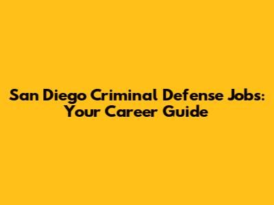 San Diego Criminal Defense Jobs: Your Career Guide