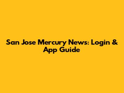 San Jose Mercury News: Login & App Guide