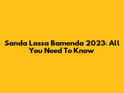Sanda Lassa Bamenda 2023: All You Need To Know