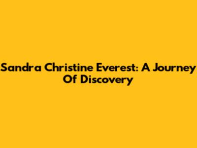 Sandra Christine Everest: A Journey Of Discovery