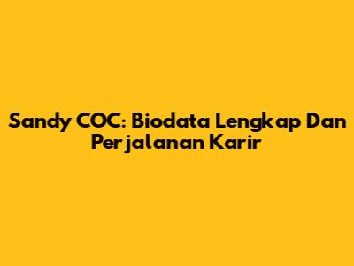 Sandy COC: Biodata Lengkap Dan Perjalanan Karir