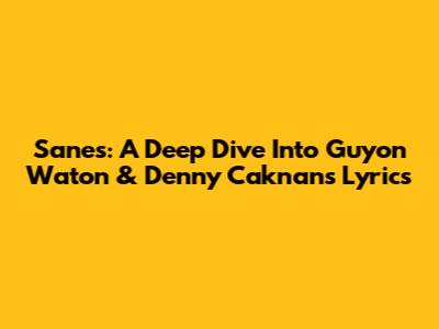 Sanes: A Deep Dive Into Guyon Waton & Denny Caknan's Lyrics