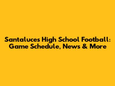 Santaluces High School Football: Game Schedule, News & More