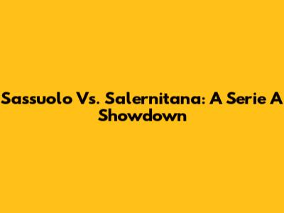 Sassuolo Vs. Salernitana: A Serie A Showdown