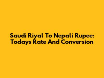 Saudi Riyal To Nepali Rupee: Today's Rate And Conversion