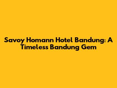 Savoy Homann Hotel Bandung: A Timeless Bandung Gem