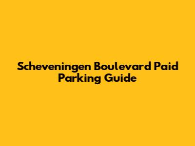 Scheveningen Boulevard Paid Parking Guide