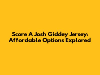Score A Josh Giddey Jersey: Affordable Options Explored