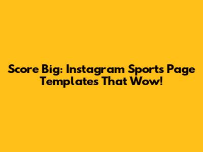 Score Big: Instagram Sports Page Templates That Wow!