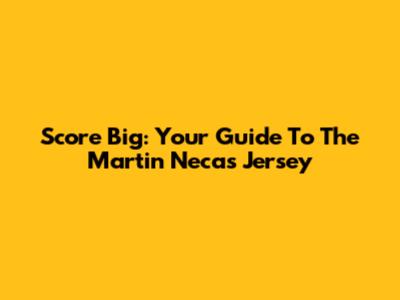 Score Big: Your Guide To The Martin Necas Jersey