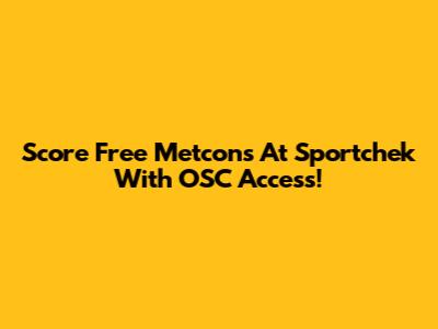 Score Free Metcons At Sportchek With OSC Access!