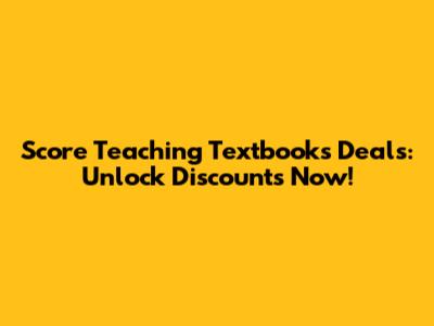 Score Teaching Textbooks Deals: Unlock Discounts Now!
