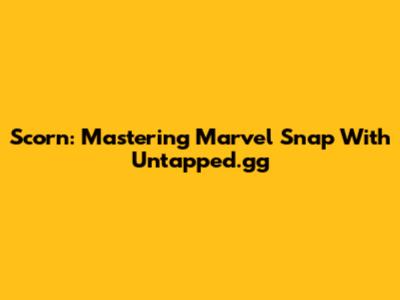 Scorn: Mastering Marvel Snap With Untapped.gg