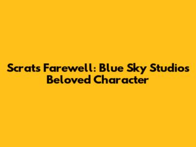 Scrat's Farewell: Blue Sky Studios' Beloved Character