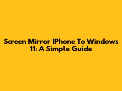 Screen Mirror IPhone To Windows 11: A Simple Guide