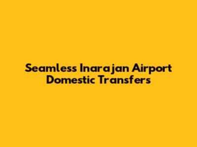Seamless Inarajan Airport Domestic Transfers
