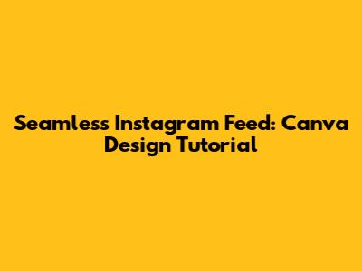 Seamless Instagram Feed: Canva Design Tutorial