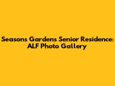 Seasons Gardens Senior Residence: ALF Photo Gallery