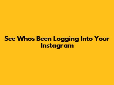See Who's Been Logging Into Your Instagram