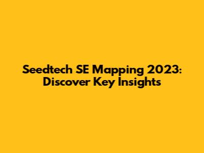 Seedtech SE Mapping 2023: Discover Key Insights