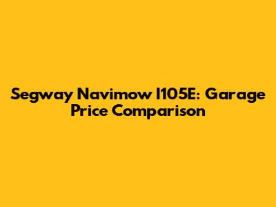 Segway Navimow I105E: Garage Price Comparison