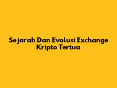 Sejarah Dan Evolusi Exchange Kripto Tertua