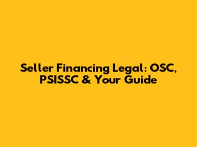 Seller Financing Legal: OSC, PSISSC & Your Guide