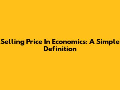 Selling Price In Economics: A Simple Definition