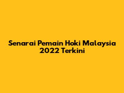 Senarai Pemain Hoki Malaysia 2022 Terkini