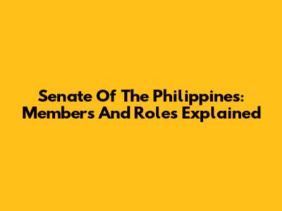 Senate Of The Philippines: Members And Roles Explained