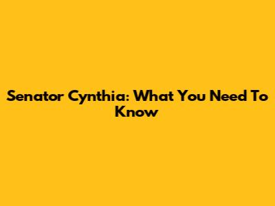 Senator Cynthia: What You Need To Know
