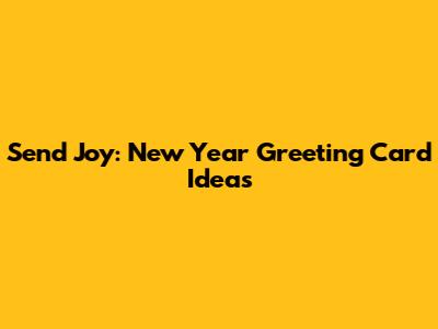 Send Joy: New Year Greeting Card Ideas